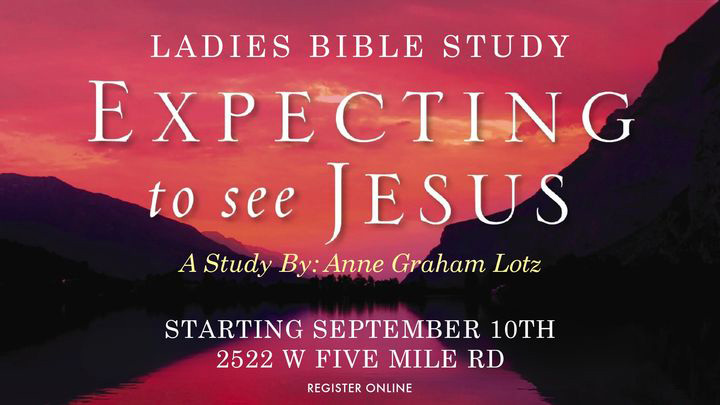 Ladies Bible Study - Expecting to See Jesus